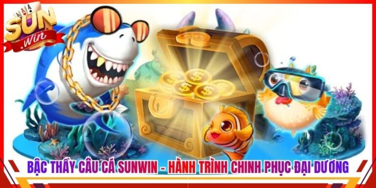 Bậc Thầy Câu Cá Sunwin - Hành Trình Chinh Phục Đại Dương 5 Bậc Thầy Câu Cá Sunwin - Hành Trình Chinh Phục Đại Dương