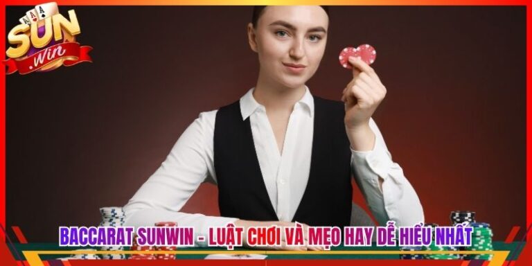 Baccarat Sunwin - Luật Chơi Và Mẹo Hay Dễ Hiểu Nhất