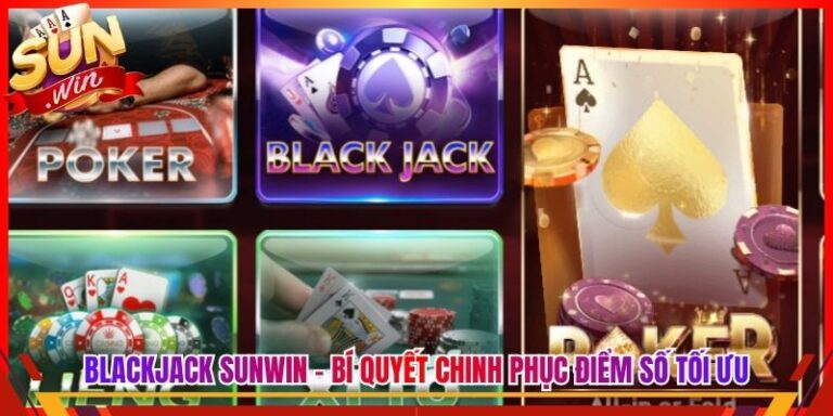 Blackjack Sunwin - Bí Quyết Chinh Phục Điểm Số Tối Ưu 2 Blackjack Sunwin - Bí Quyết Chinh Phục Điểm Số Tối Ưu