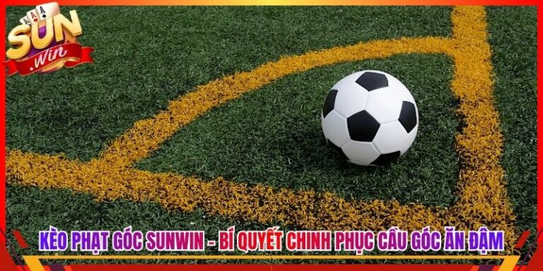 Kèo Phạt Góc Sunwin - Bí Quyết Chinh Phục Cầu Góc Ăn Đậm 4 Kèo Phạt Góc Sunwin - Bí Quyết Chinh Phục Cầu Góc Ăn Đậm