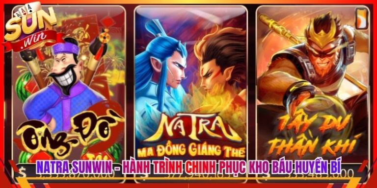 Natra Sunwin - Hành Trình Chinh Phục Kho Báu Huyền Bí 5 Natra Sunwin - Hành Trình Chinh Phục Kho Báu Huyền Bí