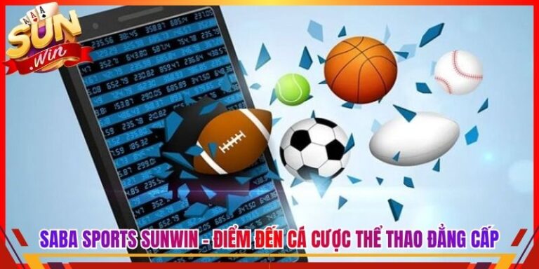 Saba Sports Sunwin - Điểm Đến Cá Cược Thể Thao Đẳng Cấp 1 Saba Sports Sunwin - Điểm Đến Cá Cược Thể Thao Đẳng Cấp