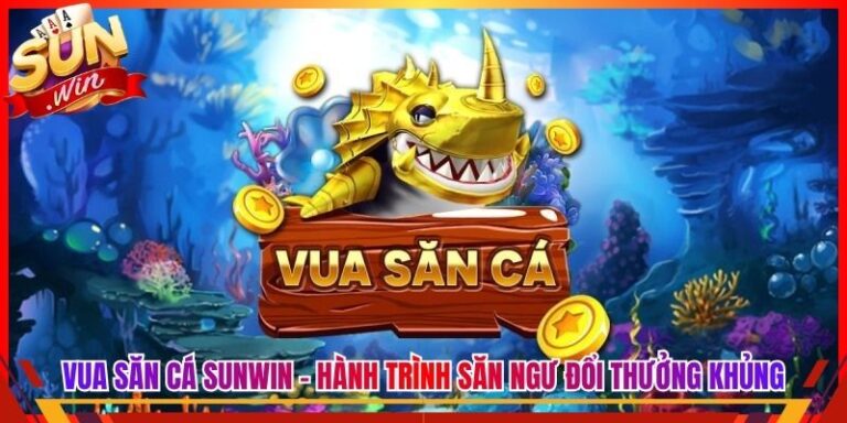 Vua Săn Cá Sunwin - Hành Trình Săn Ngư Đổi Thưởng Khủng 2 Vua Săn Cá Sunwin - Hành Trình Săn Ngư Đổi Thưởng Khủng
